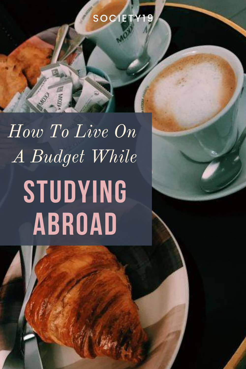 How To Live On A Budget While Studying Abroad - Society19